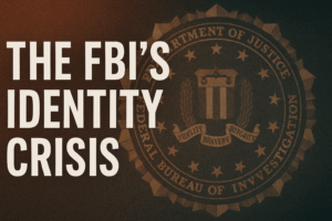 The FBI’s Identity Crisis